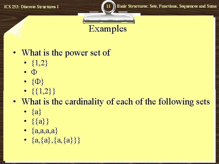 ICS 253: Discrete Structures I 11 Basic Structures: Sets, Functions, Sequences and Sums Examples