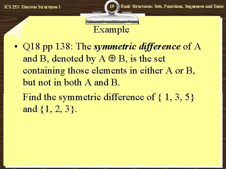 ICS 253: Discrete Structures I 19 Basic Structures: Sets, Functions, Sequences and Sums Example