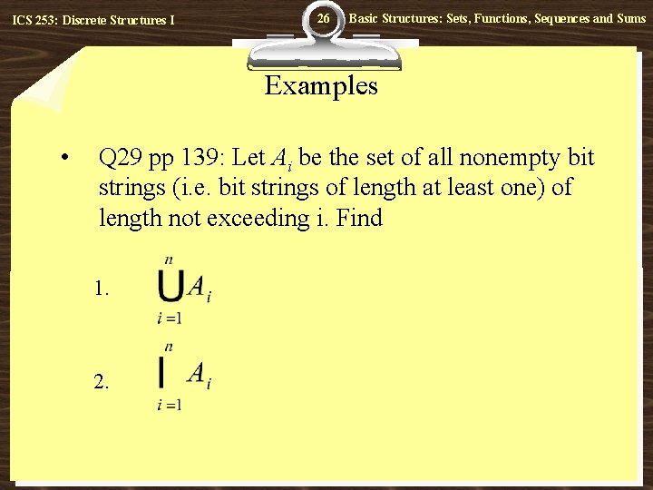 ICS 253: Discrete Structures I 26 Basic Structures: Sets, Functions, Sequences and Sums Examples