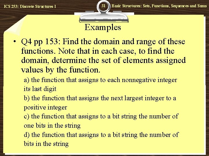 ICS 253: Discrete Structures I 31 Basic Structures: Sets, Functions, Sequences and Sums Examples