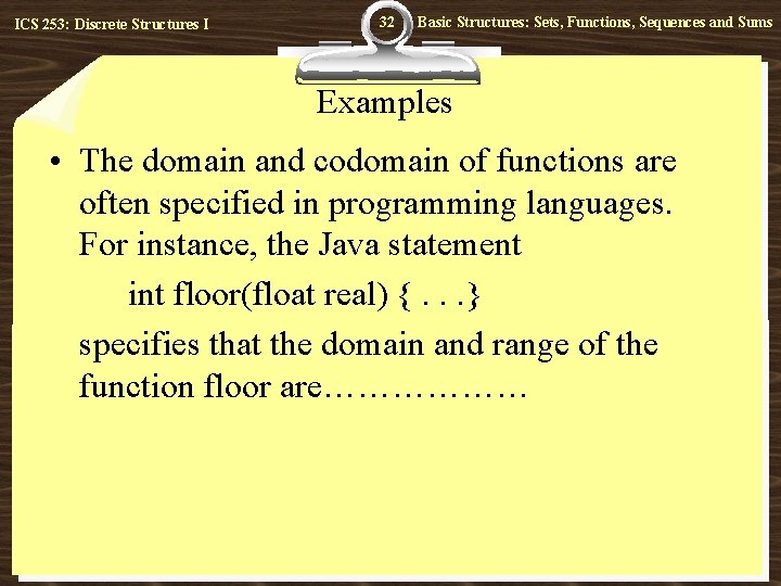 ICS 253: Discrete Structures I 32 Basic Structures: Sets, Functions, Sequences and Sums Examples