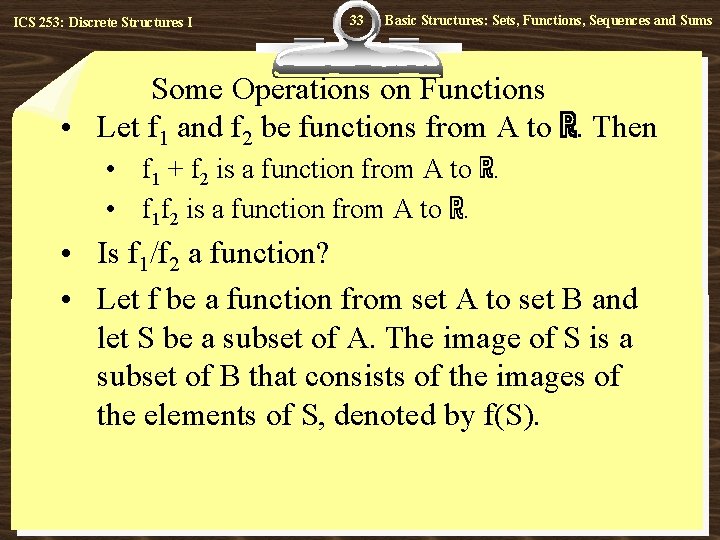 ICS 253: Discrete Structures I 33 Basic Structures: Sets, Functions, Sequences and Sums Some