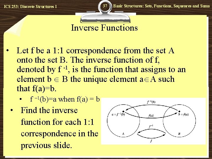 37 ICS 253: Discrete Structures I Basic Structures: Sets, Functions, Sequences and Sums Inverse