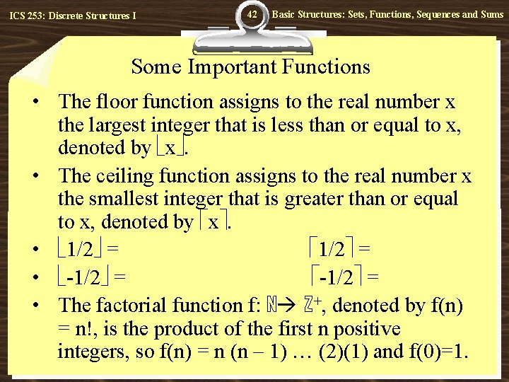 ICS 253: Discrete Structures I 42 Basic Structures: Sets, Functions, Sequences and Sums Some