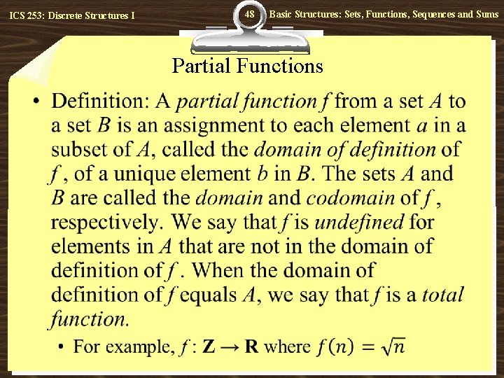 ICS 253: Discrete Structures I 48 Basic Structures: Sets, Functions, Sequences and Sums Partial