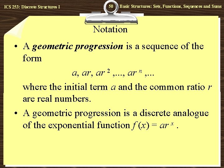 ICS 253: Discrete Structures I 50 Basic Structures: Sets, Functions, Sequences and Sums Notation