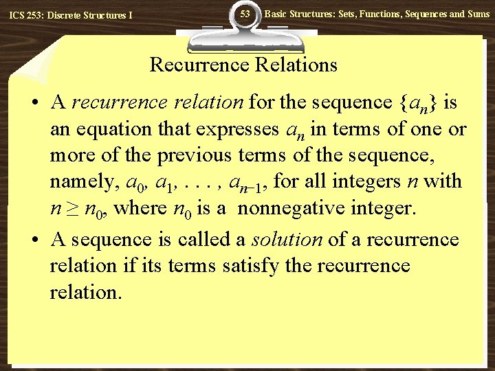 ICS 253: Discrete Structures I 53 Basic Structures: Sets, Functions, Sequences and Sums Recurrence