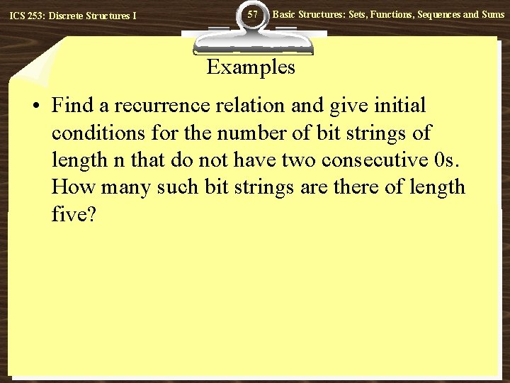 ICS 253: Discrete Structures I 57 Basic Structures: Sets, Functions, Sequences and Sums Examples