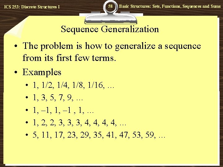 ICS 253: Discrete Structures I 58 Basic Structures: Sets, Functions, Sequences and Sums Sequence