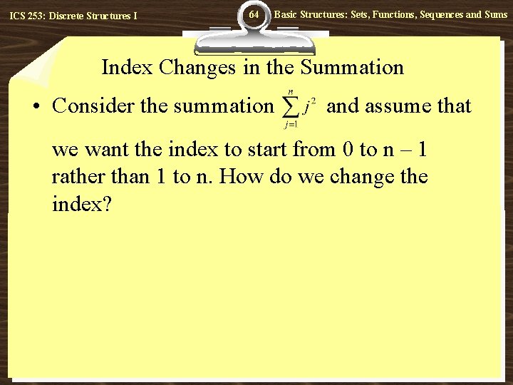 ICS 253: Discrete Structures I 64 Basic Structures: Sets, Functions, Sequences and Sums Index