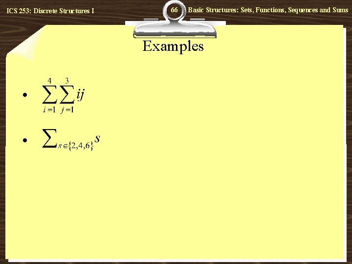 ICS 253: Discrete Structures I 66 Basic Structures: Sets, Functions, Sequences and Sums Examples