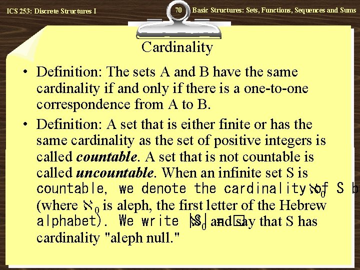 ICS 253: Discrete Structures I 70 Basic Structures: Sets, Functions, Sequences and Sums Cardinality