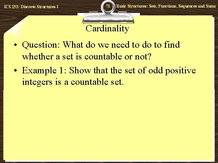 ICS 253: Discrete Structures I 71 Basic Structures: Sets, Functions, Sequences and Sums Cardinality