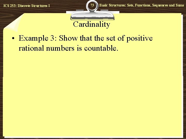 ICS 253: Discrete Structures I 73 Basic Structures: Sets, Functions, Sequences and Sums Cardinality