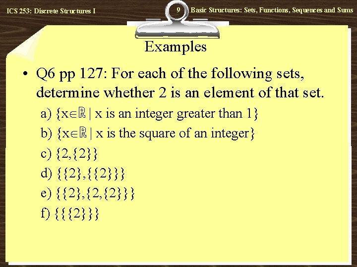 ICS 253: Discrete Structures I 9 Basic Structures: Sets, Functions, Sequences and Sums Examples