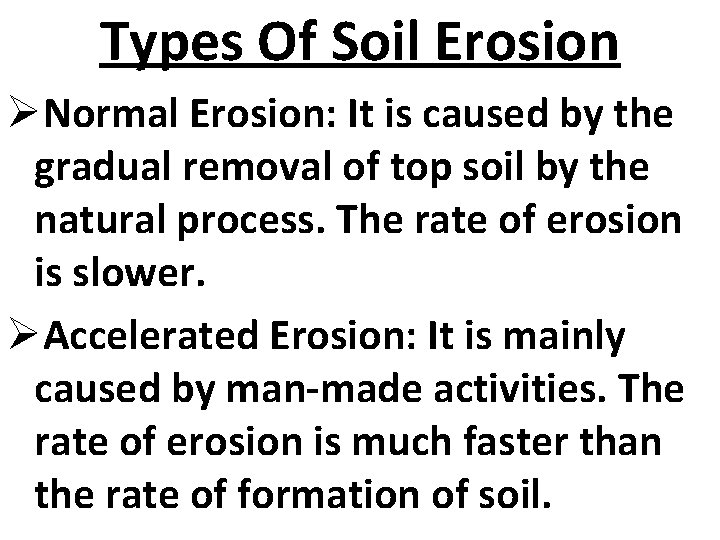 Types Of Soil Erosion ØNormal Erosion: It is caused by the gradual removal of