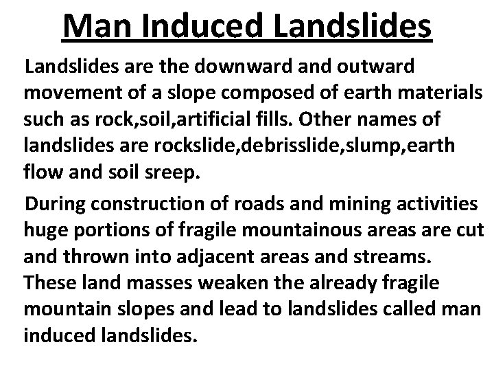 Man Induced Landslides are the downward and outward movement of a slope composed of