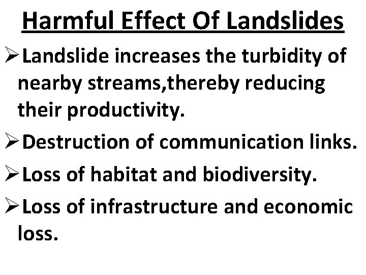 Harmful Effect Of Landslides ØLandslide increases the turbidity of nearby streams, thereby reducing their