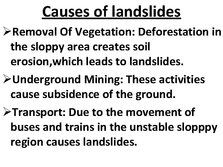 Causes of landslides ØRemoval Of Vegetation: Deforestation in the sloppy area creates soil erosion,