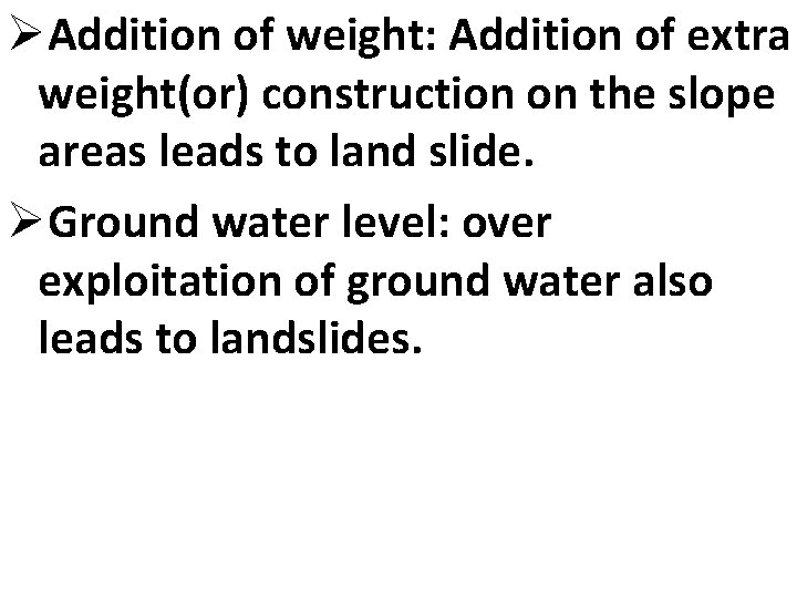 ØAddition of weight: Addition of extra weight(or) construction on the slope areas leads to