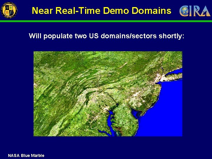 Near Real-Time Demo Domains Will populate two US domains/sectors shortly: NASA Blue Marble 