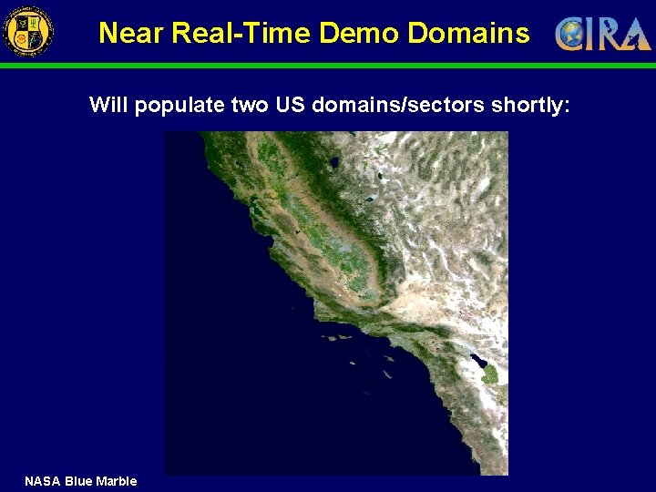 Near Real-Time Demo Domains Will populate two US domains/sectors shortly: NASA Blue Marble 