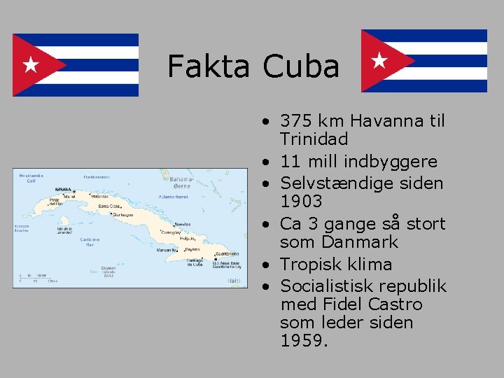 Fakta Cuba • 375 km Havanna til Trinidad • 11 mill indbyggere • Selvstændige