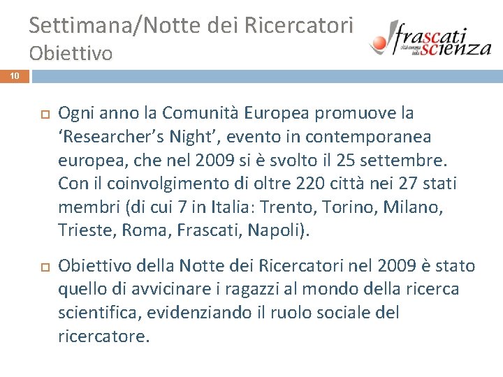 Settimana/Notte dei Ricercatori Obiettivo 10 Ogni anno la Comunità Europea promuove la ‘Researcher’s Night’, Settimana/Notte dei Ricercatori Obiettivo 10 Ogni anno la Comunità Europea promuove la ‘Researcher’s Night’,