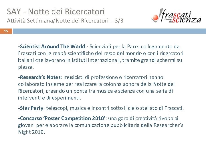 SAY - Notte dei Ricercatori Attività Settimana/Notte dei Ricercatori - 3/3 15 -Scientist Around SAY - Notte dei Ricercatori Attività Settimana/Notte dei Ricercatori - 3/3 15 -Scientist Around