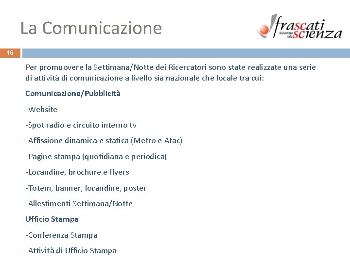 La Comunicazione 16 Per promuovere la Settimana/Notte dei Ricercatori sono state realizzate una serie La Comunicazione 16 Per promuovere la Settimana/Notte dei Ricercatori sono state realizzate una serie