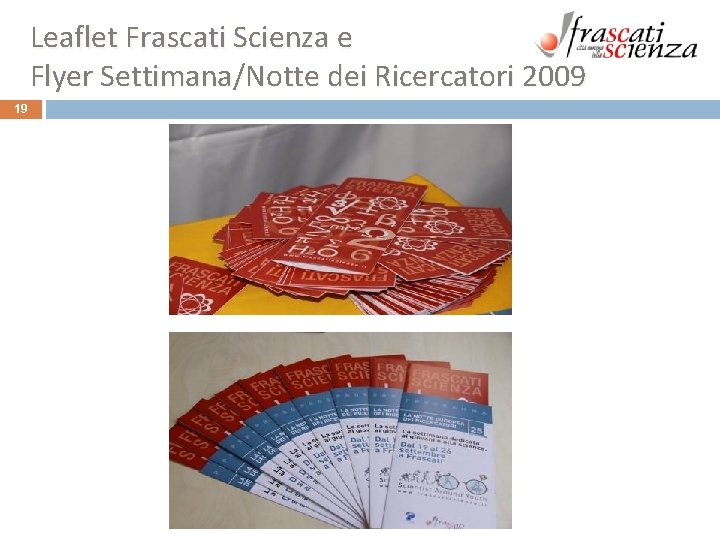 Leaflet Frascati Scienza e Flyer Settimana/Notte dei Ricercatori 2009 19 Leaflet Frascati Scienza e Flyer Settimana/Notte dei Ricercatori 2009 19