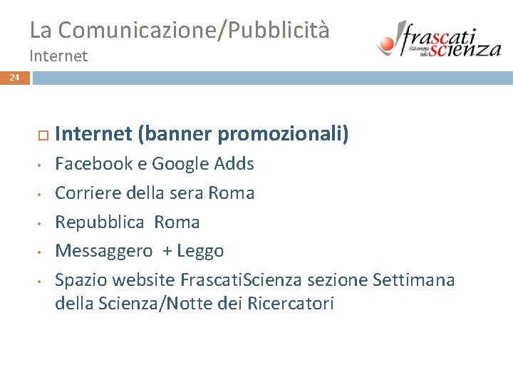 La Comunicazione/Pubblicità Internet 24 • • • Internet (banner promozionali) Facebook e Google Adds La Comunicazione/Pubblicità Internet 24 • • • Internet (banner promozionali) Facebook e Google Adds