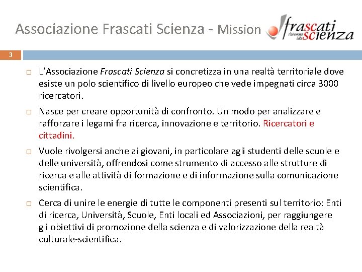 Associazione Frascati Scienza - Mission 3 L’Associazione Frascati Scienza si concretizza in una realtà Associazione Frascati Scienza - Mission 3 L’Associazione Frascati Scienza si concretizza in una realtà