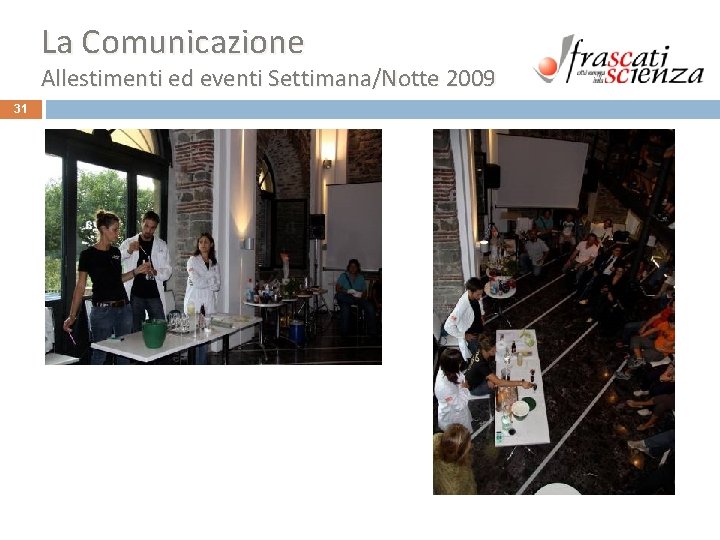 La Comunicazione Allestimenti ed eventi Settimana/Notte 2009 31 La Comunicazione Allestimenti ed eventi Settimana/Notte 2009 31