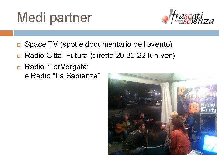 Medi partner Space TV (spot e documentario dell’avento) Radio Citta’ Futura (diretta 20. 30 Medi partner Space TV (spot e documentario dell’avento) Radio Citta’ Futura (diretta 20. 30