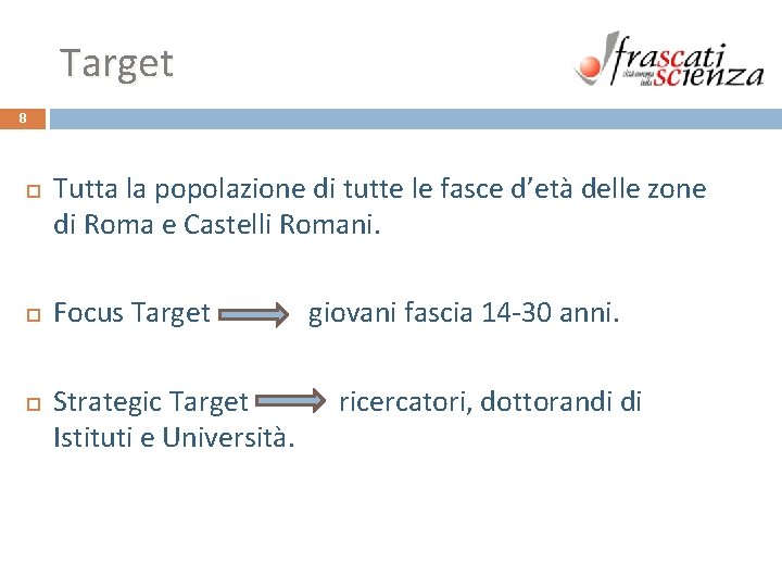 Target 8 Tutta la popolazione di tutte le fasce d’età delle zone di Roma Target 8 Tutta la popolazione di tutte le fasce d’età delle zone di Roma