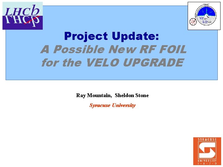 Project Update: A Possible New RF FOIL for the VELO UPGRADE Ray Mountain, Sheldon