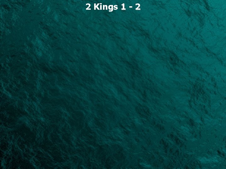 2 Kings 1 - 2 