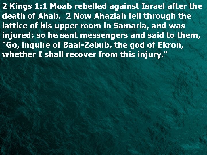 2 Kings 1: 1 Moab rebelled against Israel after the death of Ahab. 2