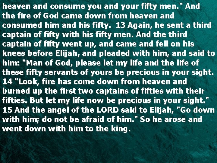 heaven and consume you and your fifty men. " And the fire of God