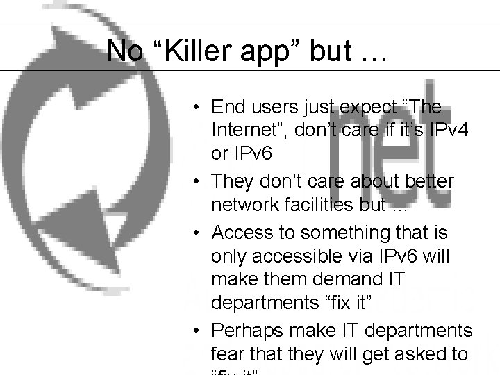 No “Killer app” but … • End users just expect “The Internet”, don’t care