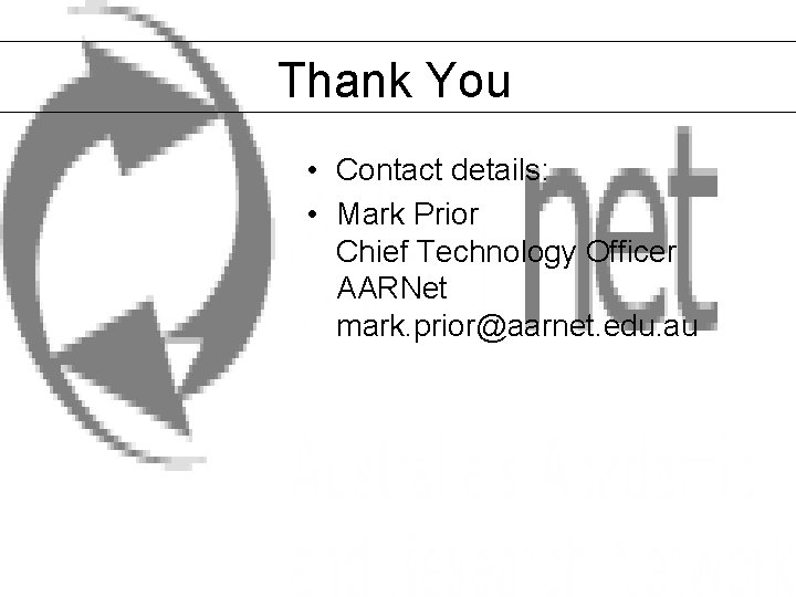Thank You • Contact details: • Mark Prior Chief Technology Officer AARNet mark. prior@aarnet.