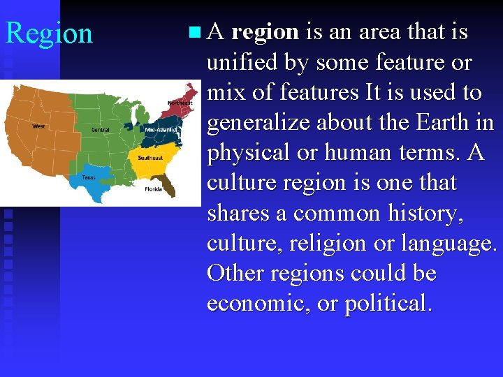 Region n A region is an area that is unified by some feature or