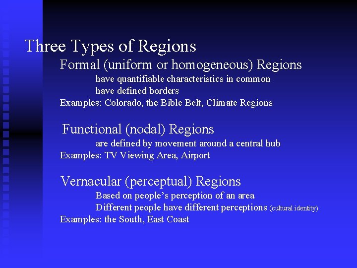 Three Types of Regions Formal (uniform or homogeneous) Regions have quantifiable characteristics in common