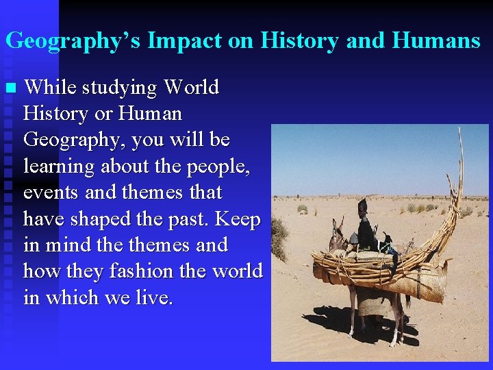 Geography’s Impact on History and Humans n While studying World History or Human Geography,