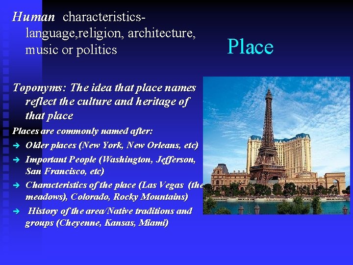 Human characteristicslanguage, religion, architecture, music or politics Toponyms: The idea that place names reflect