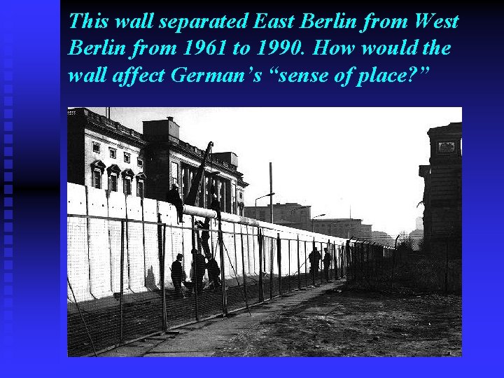 This wall separated East Berlin from West Berlin from 1961 to 1990. How would