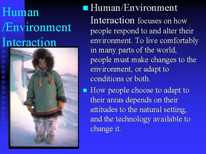 Human /Environment Interaction n Human/Environment Interaction focuses on how n people respond to and