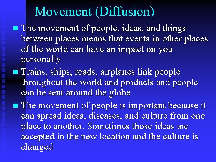 Movement (Diffusion) The movement of people, ideas, and things between places means that events