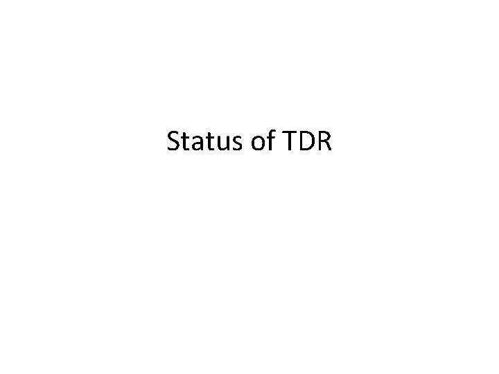 Status of TDR 